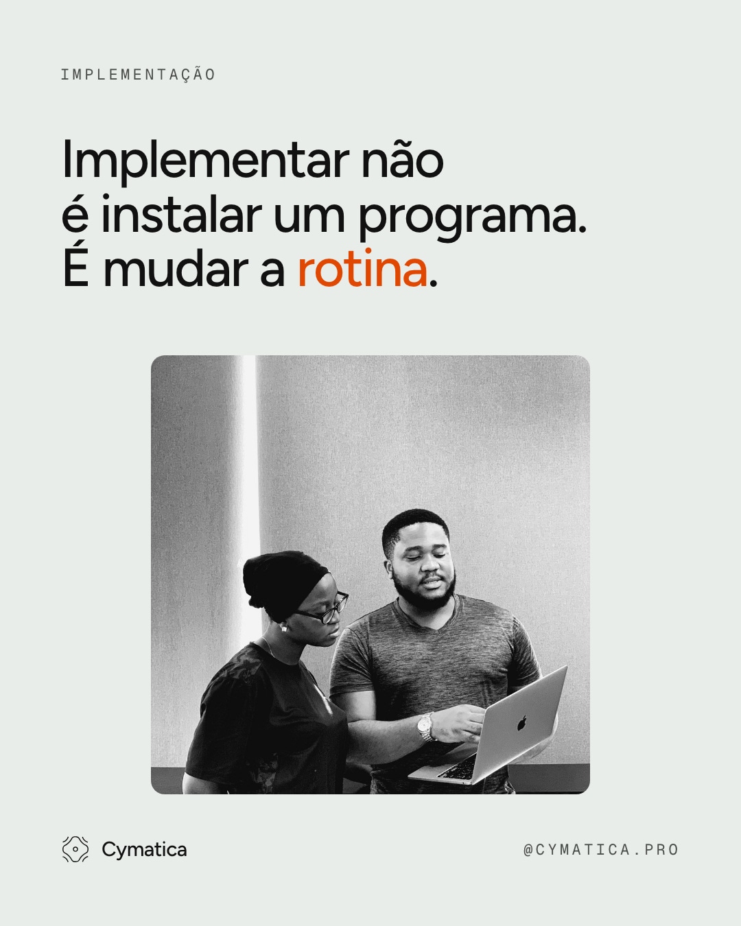 Post da Cymatica: “Implementar não é instalar um programa. É mudar a rotina.”