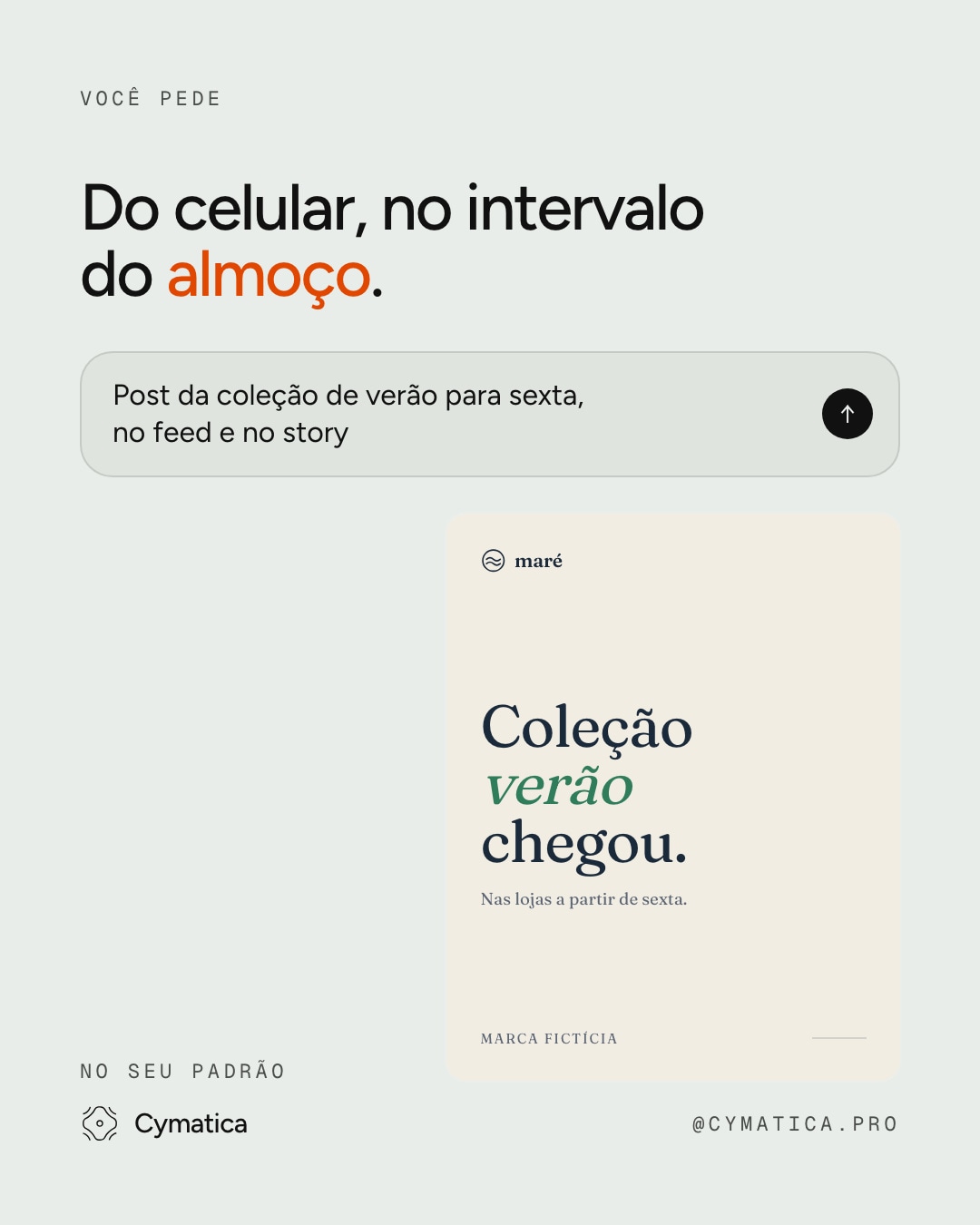 Post da Cymatica: “Do celular, no intervalo do almoço”, com o pedido escrito e a peça pronta.