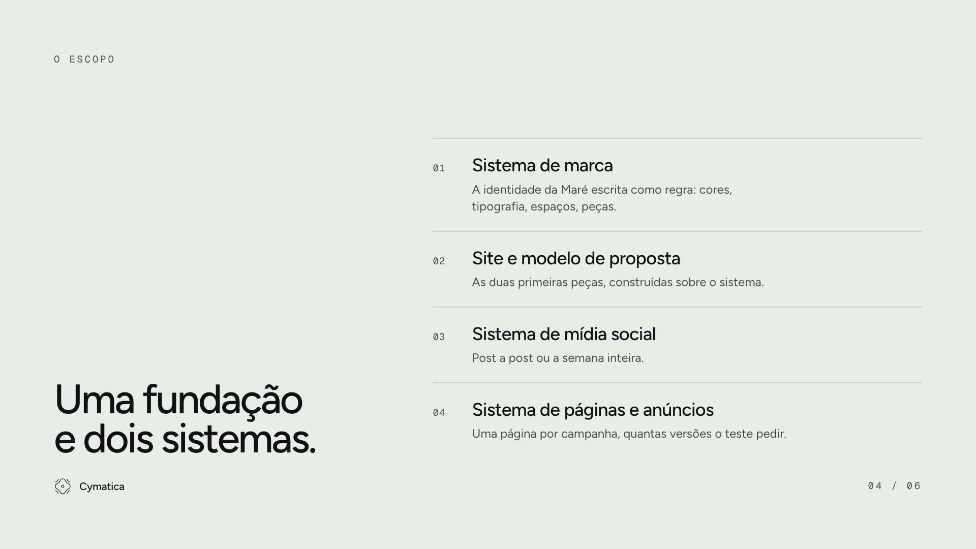 Slide 16:9 de escopo: “Uma fundação e dois sistemas.”